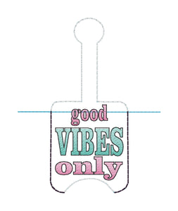 Good Vibes Only Hand Sanitizer Holder Snap Tab Version In the Hoop Embroidery Project 1 oz for 5x7 hoops
