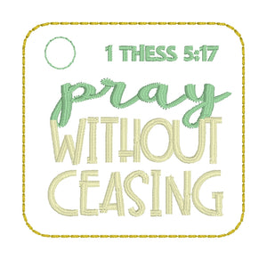 Pray Without Ceasing 5x7 and 4x4 In The Hoop (ITH) Embroidery Design