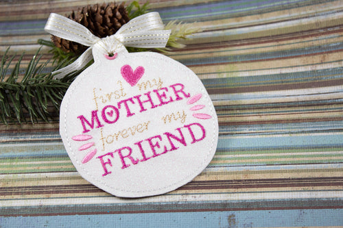 First My Mother Forever My Friend Ornament for 4x4 hoops