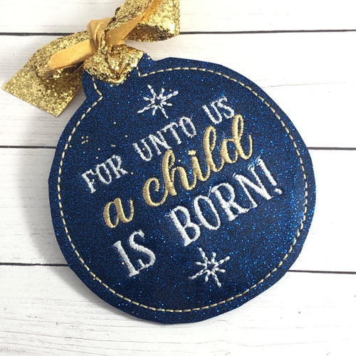 For Unto Us a Child is Born Christmas Ornament for 4x4 hoops