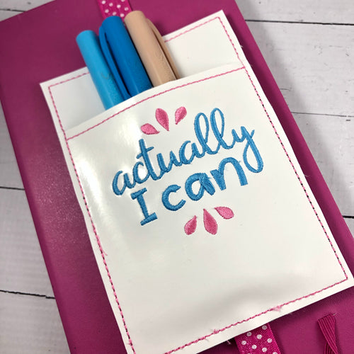 Actually I Can Motivational Pen Pocket In The Hoop (ITH) Embroidery Design