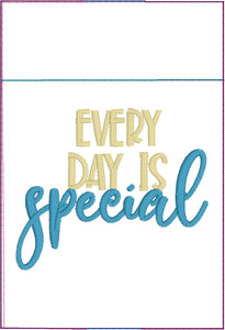 Every Day is SPECIAL Motivational Pen Pocket In The Hoop (ITH) Embroidery Design